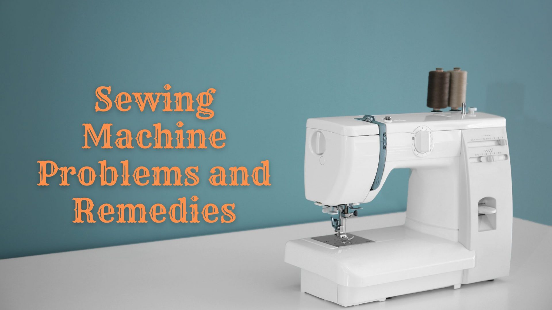 Sewing Machine Problems and Remedies