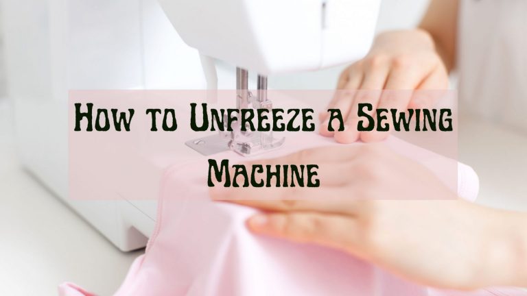 How to Unfreeze a Sewing Machine – Easy Steps