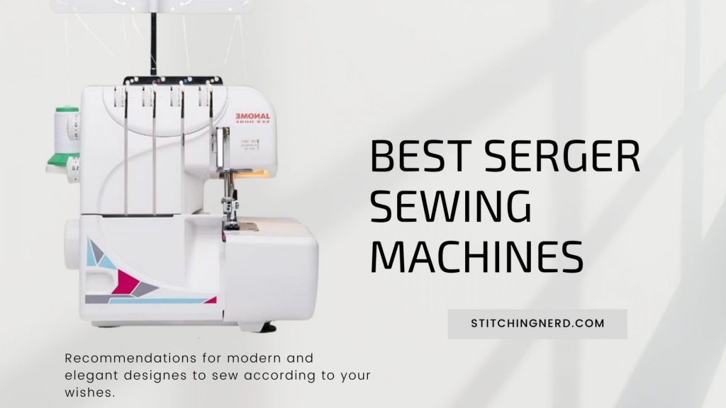 10 Best Professional Serger Sewing Machines [August 2022]