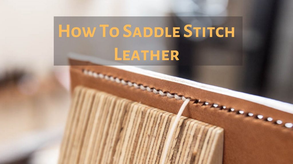 7 Simple Steps To Saddle Stitch Leather Like A Pro !